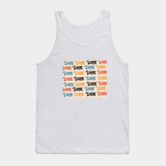 DREAM ON Tank Top by timegraf